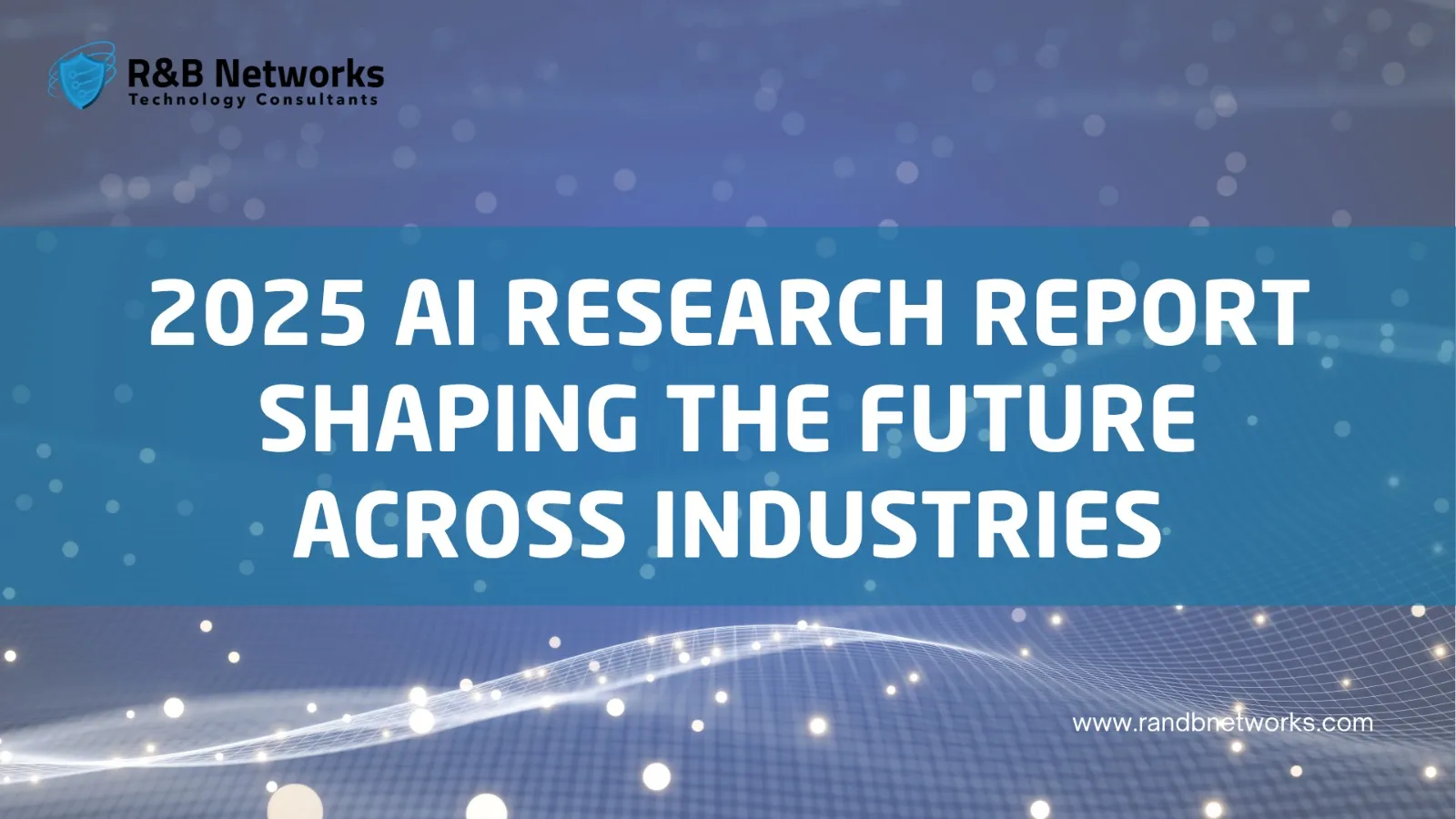 2025 AI Research Report: Shaping the Future Across Industries
