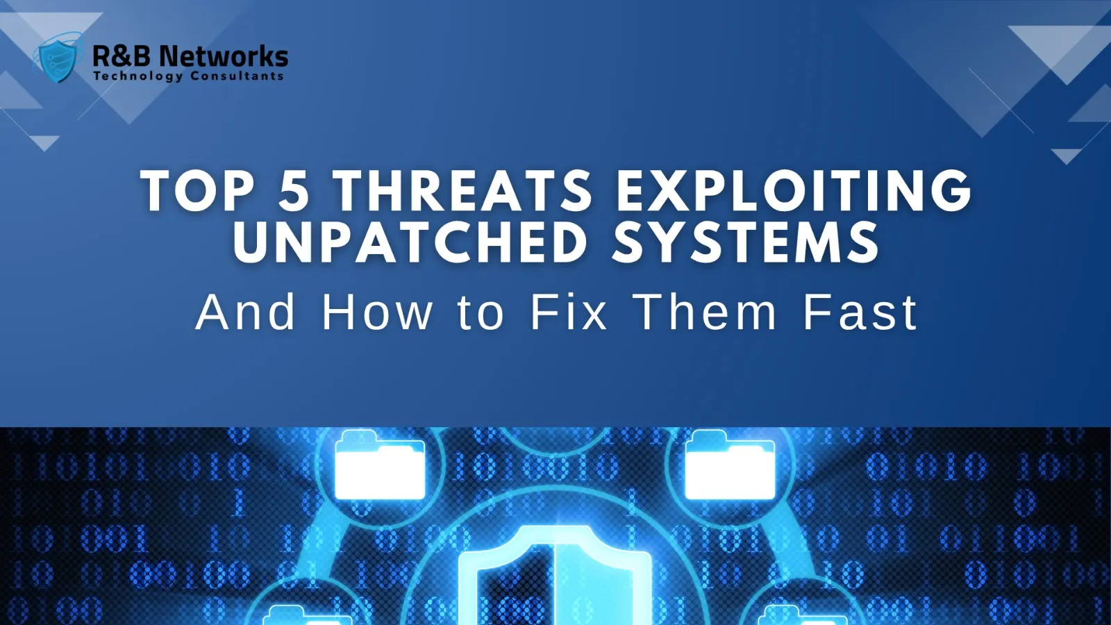 Top 5 Threats Exploiting Unpatched Systems—And How to Fix Them Fast