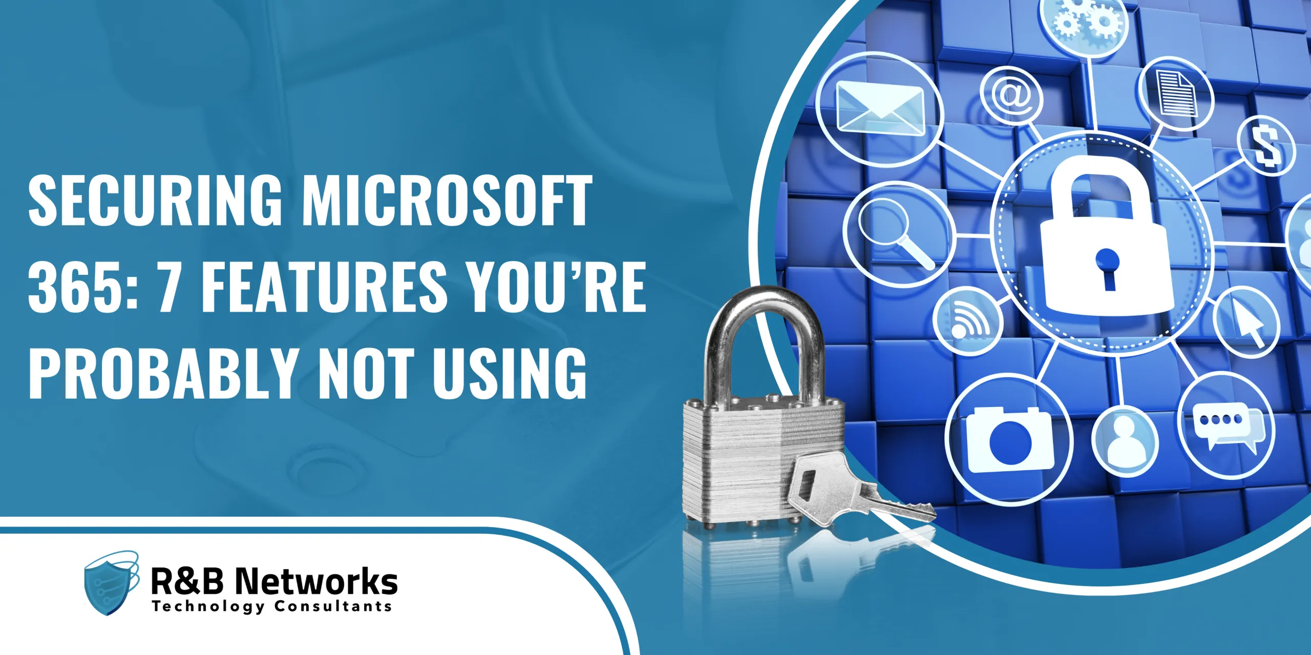 Securing Microsoft 365: 7 Features You’re Probably Not Using